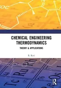 Chemical Engineering Thermodynamics: Theory & Applications