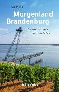 Uwe Rada - Morgenland Brandenburg