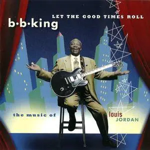 B.B. King - Let The Good Times Roll: The Music Of Louis Jordan (1999)