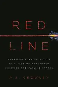 Red Line: American Foreign Policy in a Time of Fractured Politics and Failing States