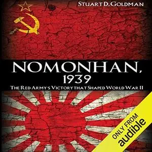 Nomonhan, 1939: The Red Army's Victory that Shaped World War II [Audiobook]