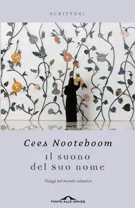 Cees Nooteboom - Il suono del Suo nome: Viaggi nel mondo islamico
