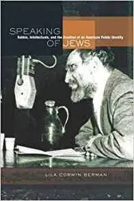 Speaking of Jews: Rabbis, Intellectuals, and the Creation of an American Public Identity