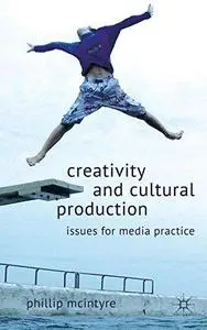 Creativity and Cultural Production: Issues for Media Practice (Repost)
