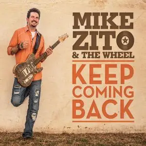 Mike Zito & The Wheel - Keep Coming Back (2015) [Official Digital Download]