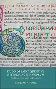 Dudo of Saint-Quentin's Historia Normannorum: Tradition, Innovation and Memory