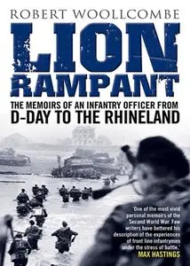 Lion Rampant: The Memoirs of an Infantry Officer from D-Day to the Rhineland
