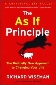 «The As If Principle: The Radically New Approach to Changing Your Life» by Richard Wiseman