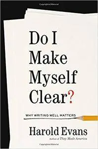 Do I Make Myself Clear?: Why Writing Well Matters