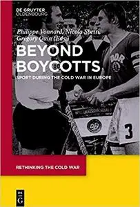 Beyond Boycotts Sport during the Cold War in Europe