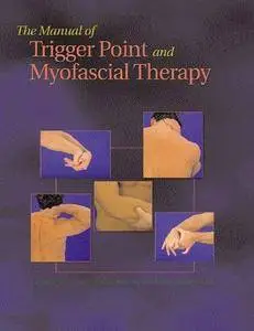 The Manual of Trigger Point and Myofascial Therapy (Repost)