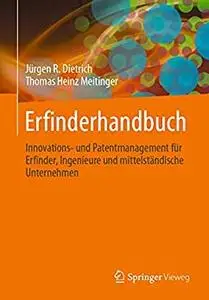 Erfinderhandbuch: Innovations- und Patentmanagement für Erfinder, Ingenieure und mittelständische Unternehmen
