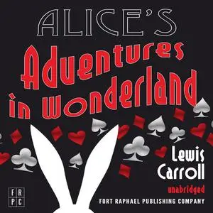 «Alice's Adventures in Wonderland - Unabridged» by Lewis Carroll