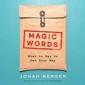 Magic Words: What to Say to Get Your Way [Audiobook]