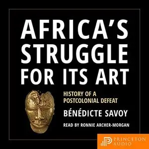 Africa’s Struggle for Its Art: History of a Postcolonial Defeat [Audiobook]