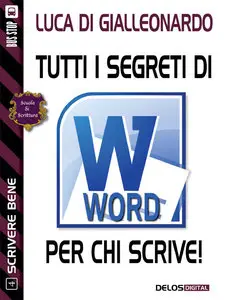 Luca Di Gialleonardo - Tutti i segreti di Word per chi scrive