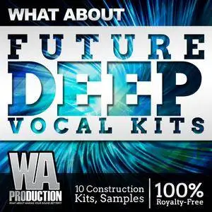 WA Production - What About Future Deep Vocal Kits MULTiFORMAT