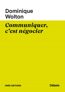 Communiquer, c'est négocier - Dominique Wolton