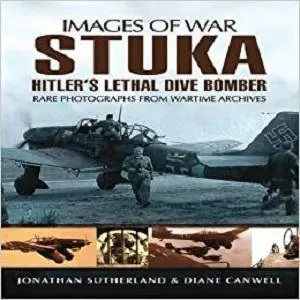 Stuka: Hitler’s Lethal Dive Bomber (Images of War)