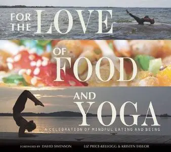 For the Love of Food and Yoga: A Celebration of Mindful Eating and Being (Repost)