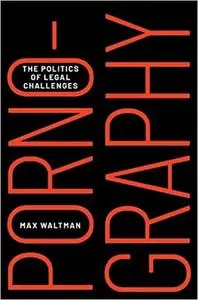 Pornography: The Politics of Legal Challenges
