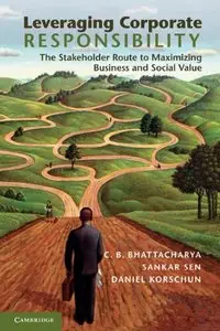 Leveraging Corporate Responsibility: The Stakeholder Route to Maximizing Business and Social Value (repost)