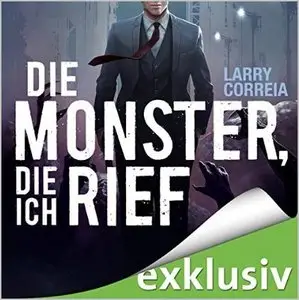 Larry Correia - Die Monster, die ich rief