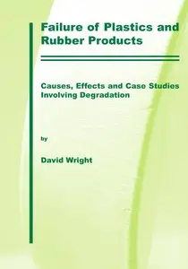 Failure of Plastics and Rubber Products: Causes, Effects and Case Studies Involving Degradation