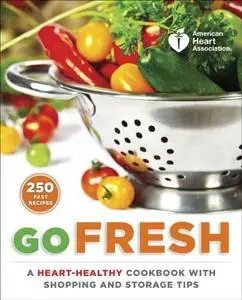 American Heart Association Go Fresh: A Heart-Healthy Cookbook with Shopping and Storage Tips (repost)