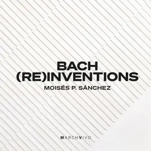 Moisés P. Sánchez - Bach: (Re)inventions (2021)