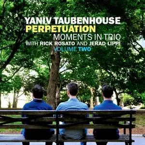 Yaniv Taubenhouse - Perpetuation: Moments In Trio Volume Two (2019)