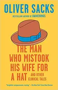 The Man Who Mistook His Wife for a Hat: And Other Clinical Tales