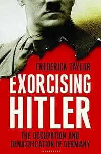 Exorcising Hitler: the occupation and denazification of Germany