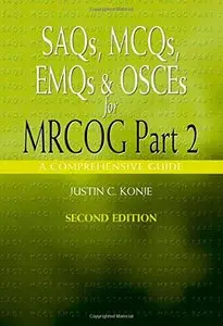 SAQs, MCQs, EMQs and OSCEs for MRCOG Part 2, Second edition: A comprehensive guide