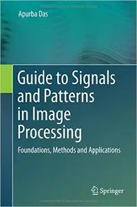 Guide to Signals and Patterns in Image Processing: Foundations, Methods and Applications (Repost)