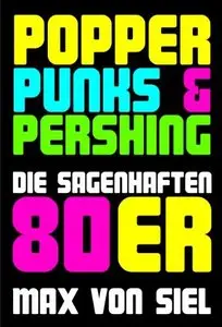 Popper, Punks & Pershing - Die sagenhaften 80er