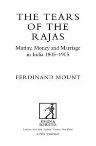 The Tears of the Rajas: Mutiny, Money, and Marriage in India 1805-1905