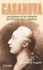 Guy Chaussinand-Nogaret, "Casanova : Les dessus et les dessous de l'Europe des Lumières"