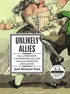 Unlikely Allies: How a Merchant, a Playwright, and a Spy Saved the American Revolution [Audiobook] {Repost}