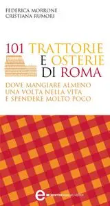 101 trattorie e osterie di Roma - Federica Morrone & Cristiana Rumori