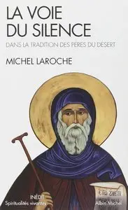 Michel Laroche, "La voie du silence - Dans la tradition des Pères du désert"