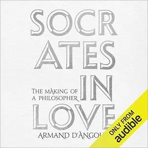 Socrates in Love: The Making of a Philosopher [Audiobook]