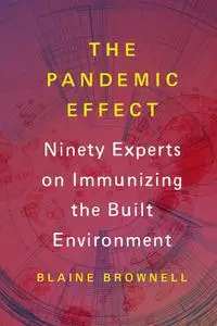 The Pandemic Effect: Ninety Experts on Immunizing the Built Environment