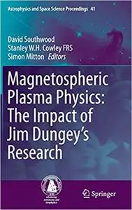 Magnetospheric Plasma Physics: The Impact of Jim Dungey’s Research