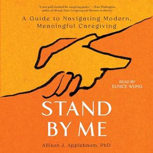 Stand by Me: A Guide to Navigating Modern, Meaningful Caregiving [Audiobook]