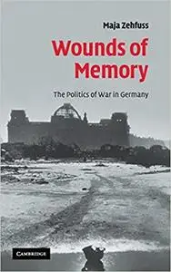 Wounds of Memory: The Politics of War in Germany