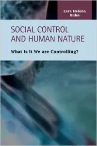 Social Control and Human Nature: What Is It We Are Controlling?
