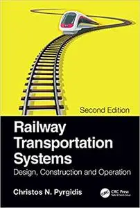 Railway Transportation Systems: Design, Construction and Operation, 2nd Edition