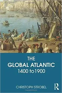 The Global Atlantic: 1400 to 1900