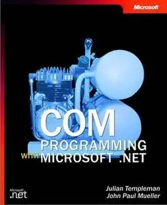 COM Programming with Microsoft .NET by  John Paul Mueller, Julian Templeman